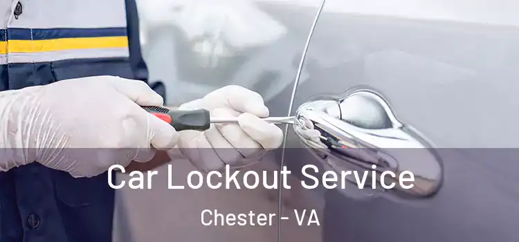  Car Lockout Service Chester - VA
