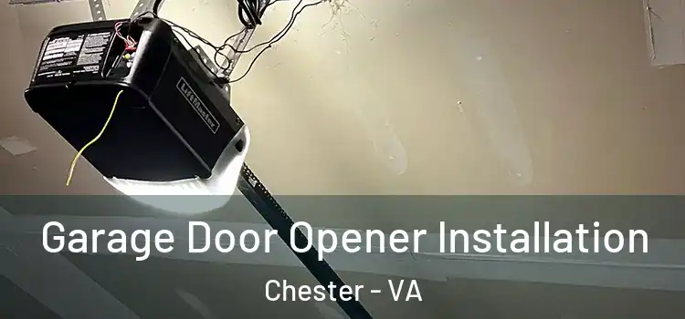  Garage Door Opener Installation Chester - VA