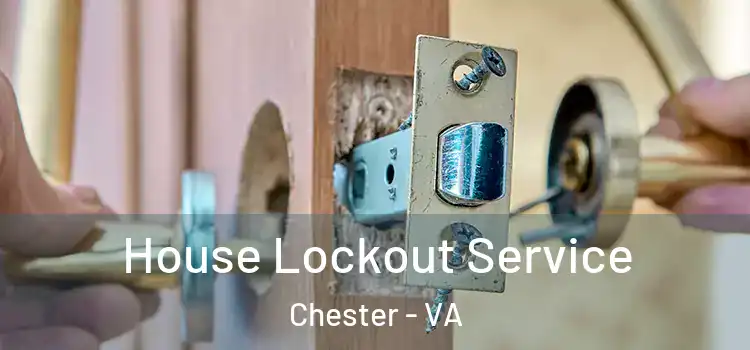  House Lockout Service Chester - VA
