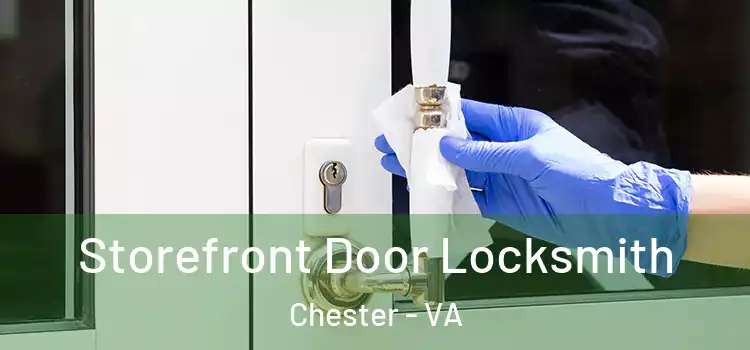  Storefront Door Locksmith Chester - VA